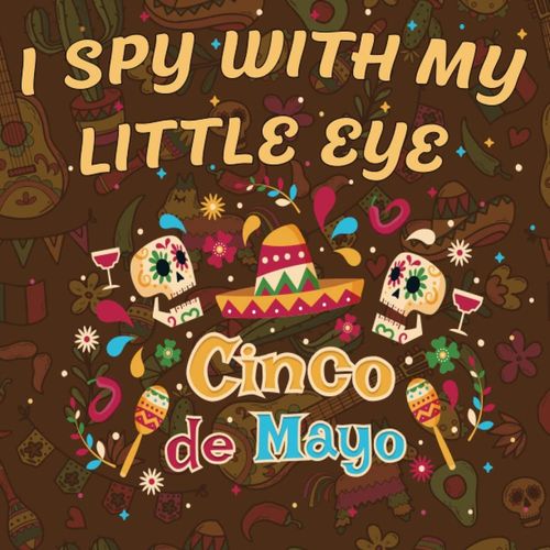 I Spy Cinco De Mayo Book For Kids Ages 2-5 Year Olds Toddlers & Preschool From A To Z: A Fun Educational Guessing Game Activity Book For Mexican ... Festival Gift For Kids (I Spy Book For Kids)   de I Spy Cinco De Mayo  Format Broch 