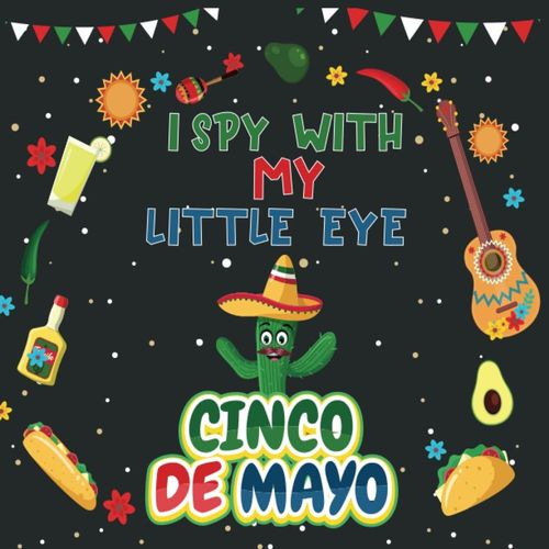 I Spy Cinco De Mayo Book For Kids Ages 2-5 Year Olds Toddlers & Preschool From A To Z: A Fun Educational Guessing Game Activity Book For Mexican ... Festival Gift For Kids (I Spy Book For Kids)   de I Spy Cinco De Mayo  Format Broch 