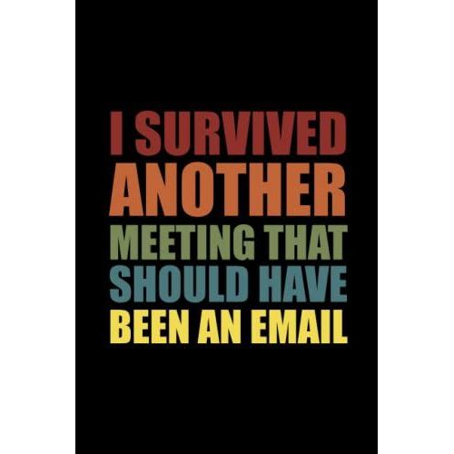 I Survived Another Meeting That Should Have Been An Email: Funny Office Notebook Journal Appreciation Gag Gift For Employee, Coworker (Funny Office Journals) - Lined Blank Notebook Journal.   de Notebooks Publishing, Job  Format Broch 