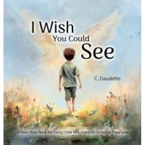 I Wish You Could See - A Must-Have Book For Every Child Who Has Lost Someone They Love    Format Reli 