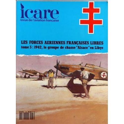 Icare N 136 Du 01/01/1991 - Les Forces Aerienne Francaise Libres - Tome 3 - 1942 Le Groupe De Chasse Alsace En Libye