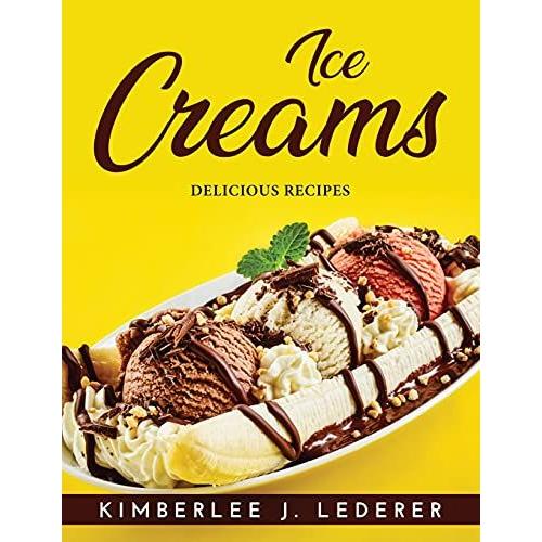 Ice Creams: Delicious Recipes   de Kimberlee J Lederer  Format Broch 