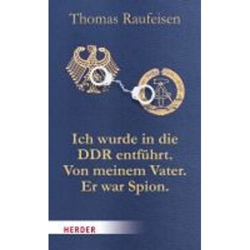 Ich Wurde In Die Ddr Entfhrt. Von Meinem Vater. Er War Spion.    Format Broch 