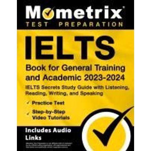 Ielts Book For General Training And Academic 2023-2024 - Ielts Secrets Study Guide With Listening, Reading, Writing, And Speaking, Practice Test, Step-By-Step Video Tutorials    Format Broch 