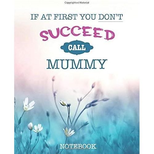 If At First You Dont Succeed Call Mummy - Notebook: A Beautiful Notebook Mummy Will Love - Featuring Notes, Focus, To Do & Doodles   de Bowers, Johnny  Format Broch 