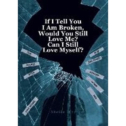 If I Tell You I Am Broken, Would You Still Love Me? Can I Still Love Myself?   de Sheila Wooten  Format Broch 