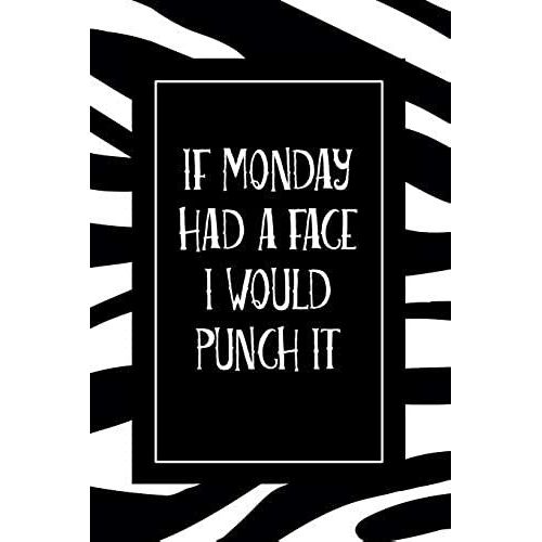 If Monday Had A Face I Would Punch It: Zebra Journal - Blank Sketch Paper Composition Notebook For Drawing, Sketching, Doodling - Funny Saying Black A   de Styles Composition Notebooks  Format Broch 
