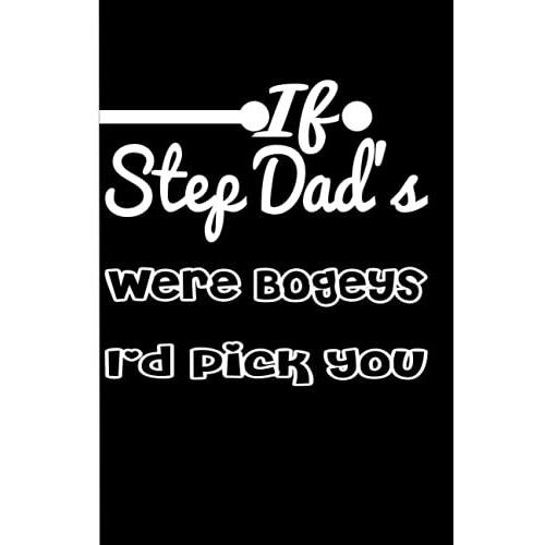 If Step Dad's Were Bogeys I'd Pick You: Best Notebook For Stepfathers ,120 Pages ,6*9 Inches ,Fathers Day   de unknown  Format Broch 