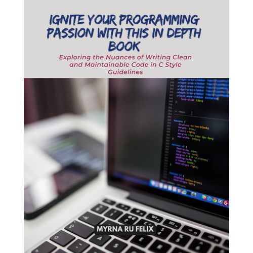 Ignite Your Programming Passion With This In Depth Book: Exploring The Nuances Of Writing Clean And Maintainable Code In C Style Guidelines    Format Broch 