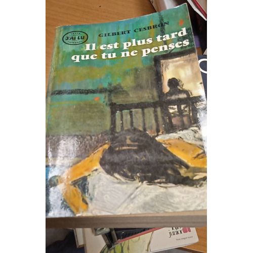 Il Est Plus Tard Que Tu Ne Penses Gilbert Cesbron   