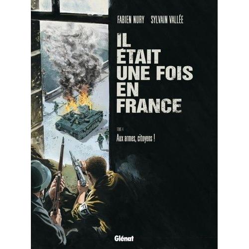 Il tait Une Fois En France Tome 4 - Aux Armes, Citoyens !   de Nury Fabien  Format Album 