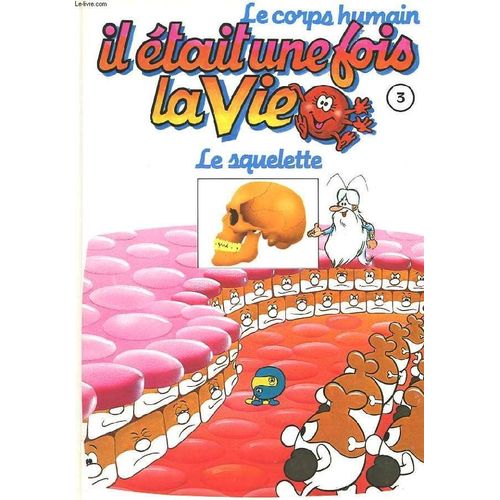 Il était Une Fois Le Corps Humain Il Etait Une Fois La Vie. Le Corps Humain. Tome 3. Le Squelette. | Rakuten