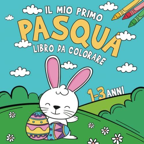 Il Mio Primo Libro Da Colorare Pasqua - 1-3 Anni: Pasqua E Primavera Disegni Da Colorare Per Bambini E Bambine I Libro Per Disegnare Ed Imparare I ... Pasqua Perfetto Per Bimbo (Italian Edition)   de unknown  Format Broch 