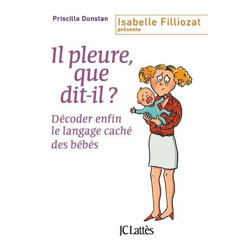Il Pleure, Que Dit-Il ? - Dcoder Enfin Le Langage Cach Des Bbs    Format Poche 