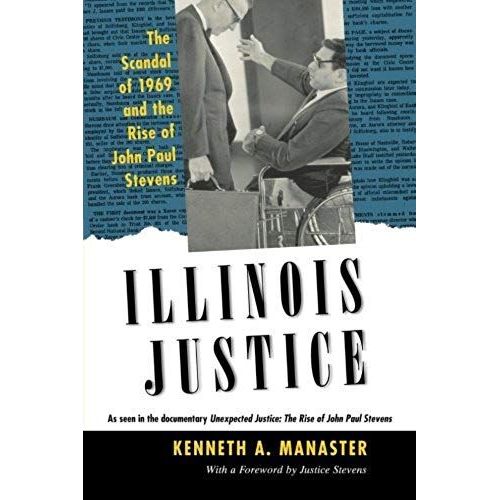Illinois Justice - The Scandal Of 1969 And The Rise Of John Paul Stevens   de Kenneth A. Manaster  Format Poche 