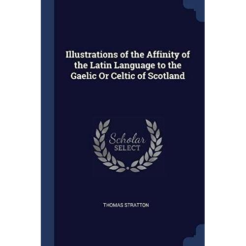 Illustrations Of The Affinity Of The Latin Language To The Gaelic Or Celtic Of Scotland   de Thomas Stratton  Format Broch 