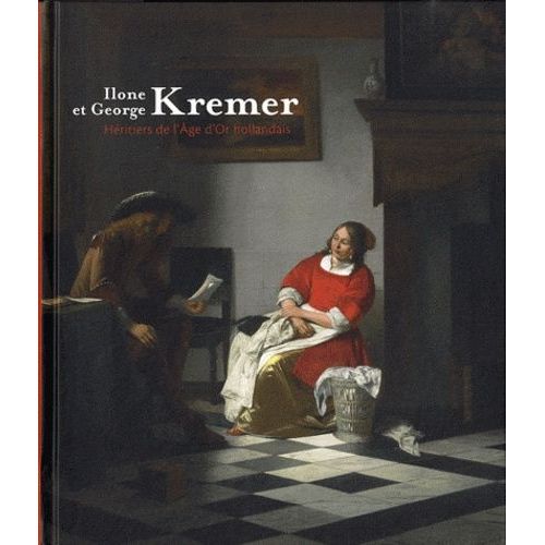 Ilone Et George Kremer - Hritiers De L'age D'or Hollandais   de Kloek Wouter  Format Reli 