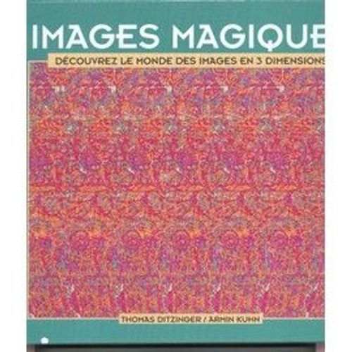 Images Magiques - Dcouvrez Le Monde Des Images En 3 Dimensions - Thomas, Ditzinger/Armin Kuhn.   