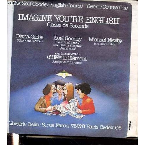 Imagine You're English / Classe De Seconde -  The Noel Goodey English Course Senior Course One + Practice & References.   de diana gibbs  Format Cartonn 