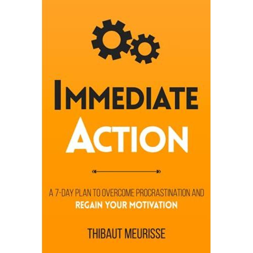 Immediate Action: A 7-Day Plan To Overcome Procrastination And Regain Your Motivation   de Meurisse, Thibaut  Format Broch 