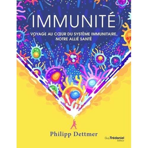 Immunit - Voyage Au Coeur Du Systme Immunitaire, Notre Alli Sant   de Dettmer Philipp  Format Beau livre 