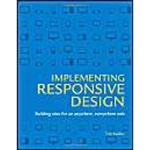 Implementing Responsive Design: Building Sites For An Anywhere, Everywhere Web   de Tim Kadlec  Format Poche 