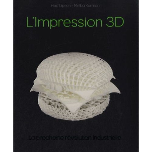 L'impression 3d - La Prochaine Rvolution Industrielle   de Lipson Hod  Format Broch 