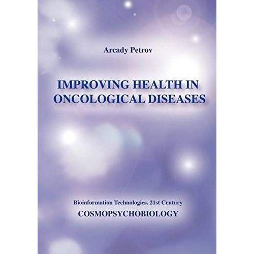 Improving Health In Oncological Diseases (Cosmopsychobiology)   de Arcady Petrov  Format Broch 