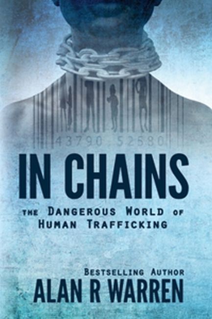 In Chains ; The Dangerous World Of Human Trafficking   de Alan Warren  Format Broch 