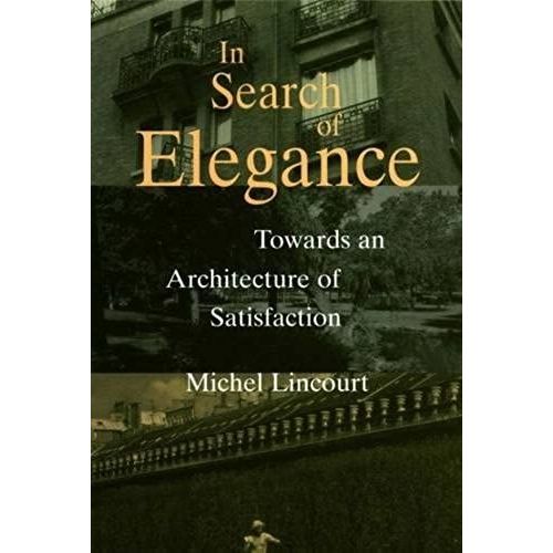 In Search Of Elegance: Towards An Architecture Of Satisfaction   de Michel Lincourt  Format Broch 