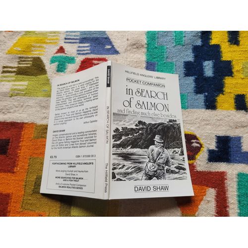 In Search Of Salmon And Finding Much Else Besides By David Shaw. Edition : Hillfield Anglers' Library. 1987. Exemplaire Ddicac Par L'auteur.   de David Shaw 