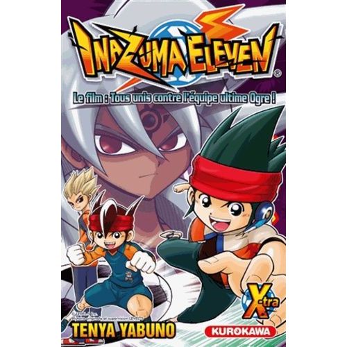Inazuma Eleven X-Tra - Tome 1 : Le Film : Tous Unis Contre L'quipe Ultime Ogre !    Format Tankobon 