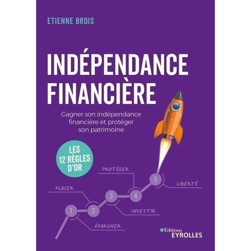 Indpendance Financire - Gagner Son Indpendance Financire Et Protger Son Patrimoine : Les 12 Rgles D'or    Format Grand Format 