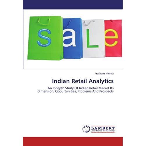 Indian Retail Analytics: An Indepth Study Of Indian Retail Market Its Dimension, Oppurtunities, Problems And Prospects    Format Broch 