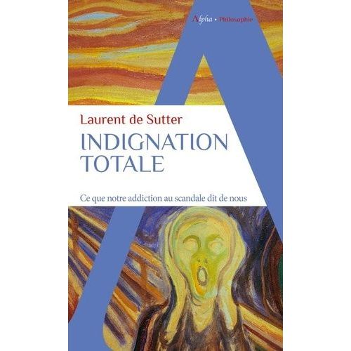 Indignation Totale - Ce Que Notre Addiction Au Scandale Dit De Nous    Format Poche 