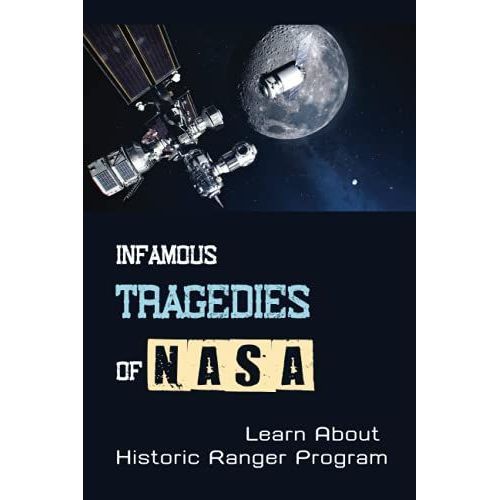 Infamous Tragedies Of Nasa: Learn About Historic Ranger Program: Historic Ranger Program   de Flatau, Curt  Format Broch 