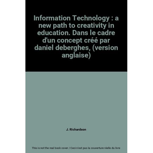 Information Technology, A New Path To Creativity In Education - An Analysis Of Projects Underway In European Primary Schools, Based On A Study Conducted At Request Of The Ampere Group   de Deberghes D  Format Broch 