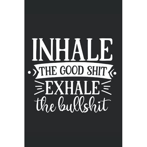 Inhale The Good Shit Exhale The Bullshit: Blank Lined Coworker Journal Notebook (Funny Office Journals And Notebooks)   de Press, Smile Bright  Format Broch 