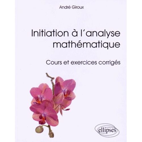 Initiation  L'analyse Mathmatique - Cours Et Exercices Corrigs   de Giroux Andr  Format Broch 