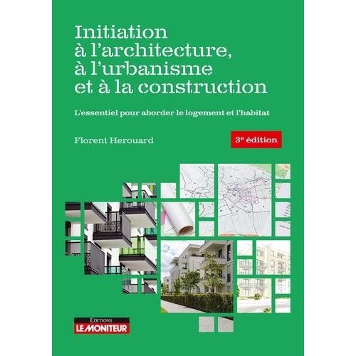 Initiation  L?Architecture,  L?Urbanisme Et  La Construction - L'essentiel Pour Aborder Le Logement Et L'habitat   de Hrouard Florent  Format Beau livre 