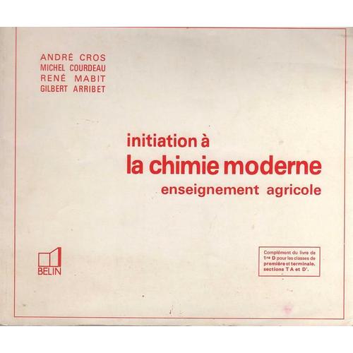 Initiation  La Chimie Moderne - Enseignement Agricole   de Andr Cros - Michel Courdeau - Ren Mabit - Gilbert Arribet  Format Reli 