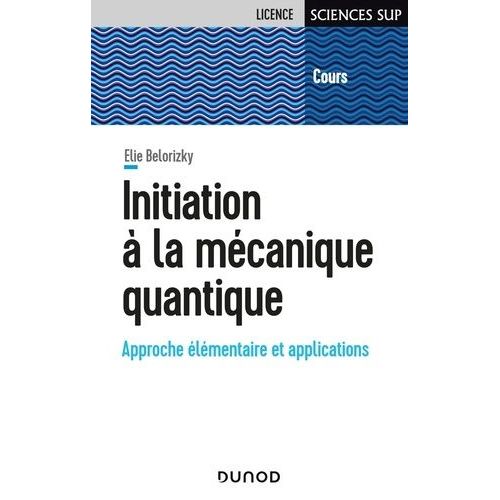 Initiation  La Mcanique Quantique - Approche lmentaire Et Applications   de Belorizky Elie  Format Beau livre 