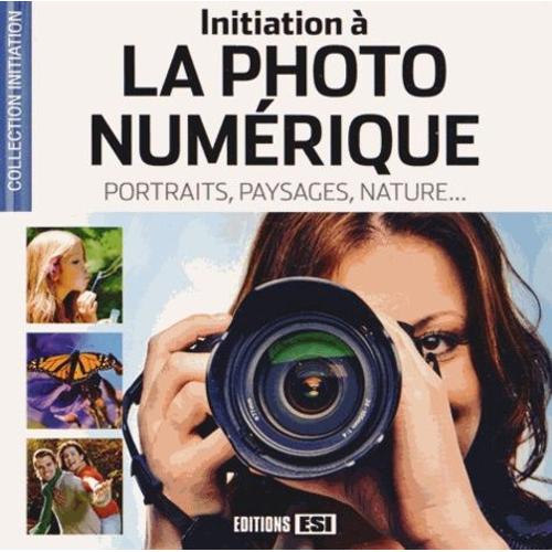 Initiation  La Photo Numrique - Portraits, Paysages, Nature   de Dudar Eugene  Format Broch 