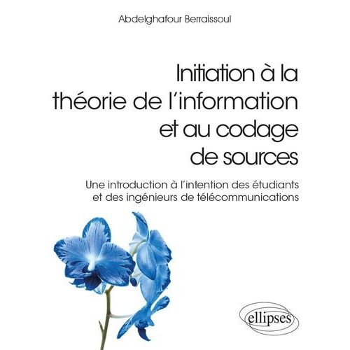 Initiation  La Thorie De L?Information Et Au Codage De Sources - Une Introduction  L'intention Des tudiants Et Des Ingnieurs De Tlcommunications   de Berraissoul Abdelghafour  Format Beau livre 