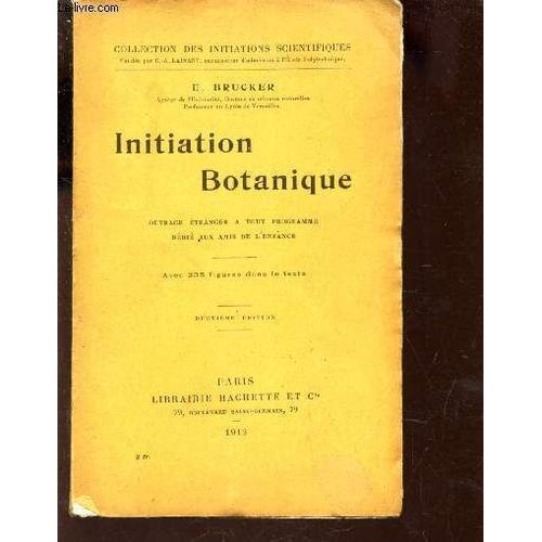 Initiation Botanique -  Ouvrage tranger  Tout Programme, Ddi Aux Amis De Lenfance. Avec 235 Figures / Collection Des Initiations Scientifiques / 2e Edition   de BRUCKER E.