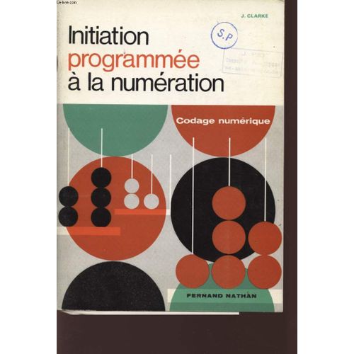 Initiation Programmee A La Numeration - Codage Numerique.   de CLARK J - TOUYAROT M.A.