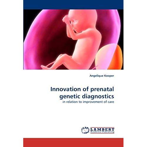 Innovation Of Prenatal Genetic Diagnostics: In Relation To Improvement Of Care   de Angelique Kooper  Format Broch 