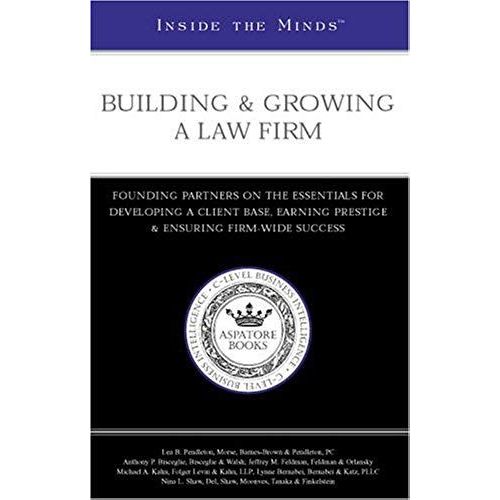 Inside The Minds: Building & Growing A Law Firm - Founding Partners On The Essentials For Developing A Client Base, Earning Prestige And Ensuring Long-Term, Firm-Wide Success    Format Broch 