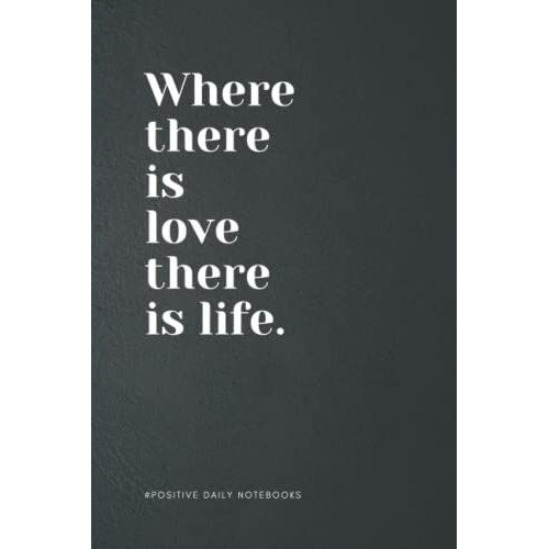 Inspirational Quote Notebook Lined A5 - Where There Is Love There Is Life: Blank Notebook For Writing, Taking Notes And Journaling | Perfect To The ... And Christmas Gift For Friend | 6