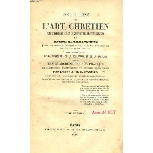 Institutions De L'art Chretien Pour L'intelligence Et L'execution Des Sujets Religieux, 2 Tomes   de PASCAL ABB J.-B.-E.